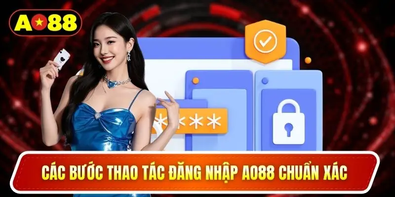 Các bước thao tác đăng nhập AO88 chuẩn xác