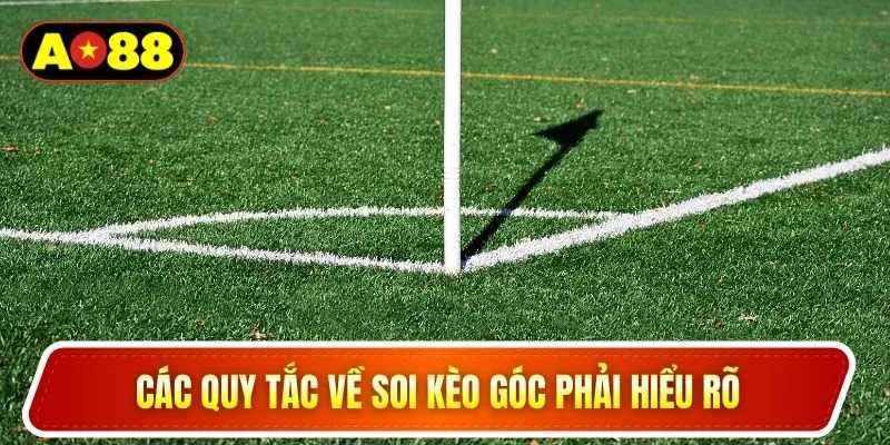 Các quy tắc về soi kèo góc phải hiểu rõ