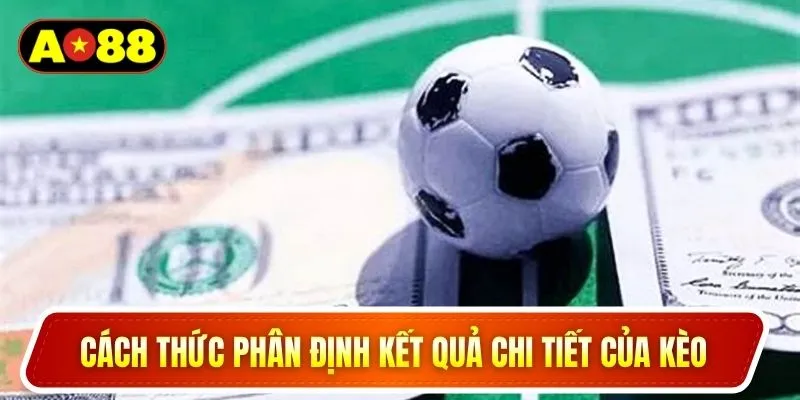 Cách thức phân định kết quả chi tiết của kèo