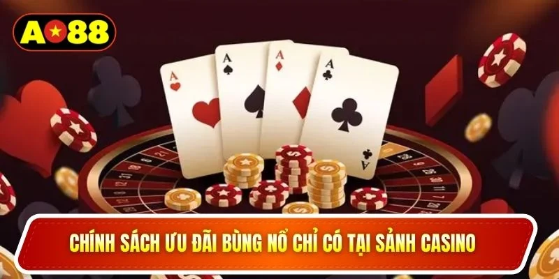 Chính sách ưu đãi bùng nổ chỉ có tại sảnh casino 