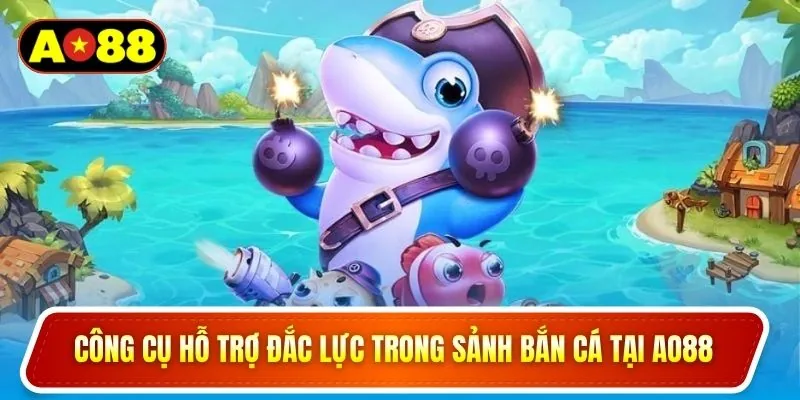 Công cụ hỗ trợ đắc lực trong sảnh bắn cá tại AO88