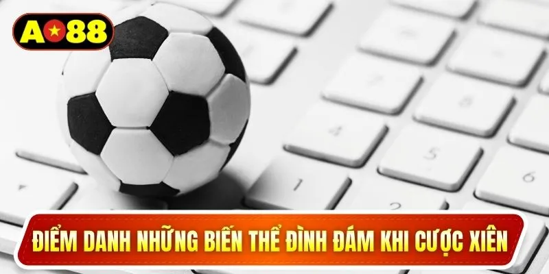 Điểm danh những biến thể đình đám khi cược xiên