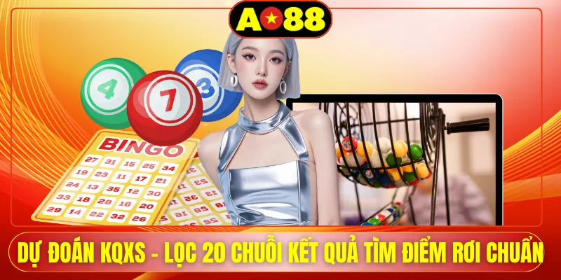 Dự Đoán KQXS - Lọc 20 Chuỗi Kết Quả Tìm Điểm Rơi Chuẩn