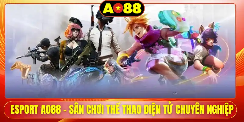 Esport AO88 - Sân Chơi Thể Thao Điện Tử Chuyên Nghiệp