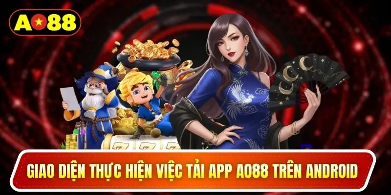 Giao diện thực hiện việc tải app AO88 trên Android
