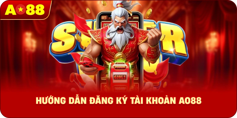Hướng dẫn đăng ký tài khoản AO88