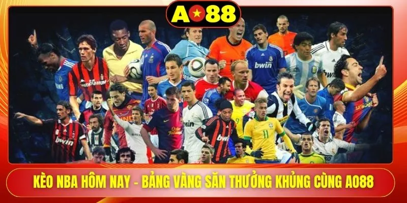 Kèo NBA Hôm Nay - Bảng Vàng Săn Thưởng Khủng Cùng AO88