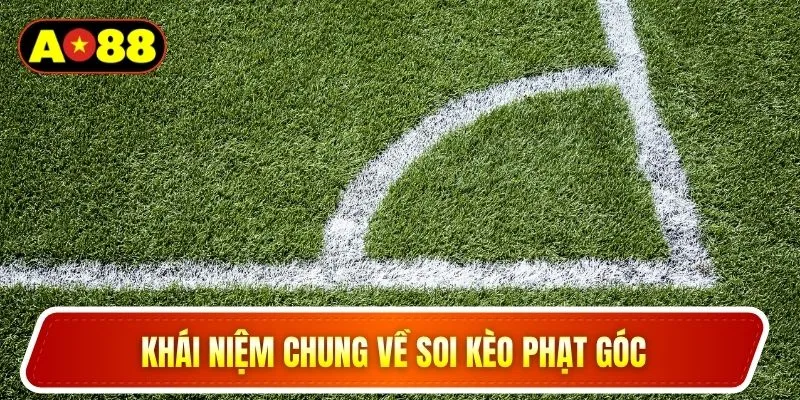 Khái niệm chung về soi kèo phạt góc