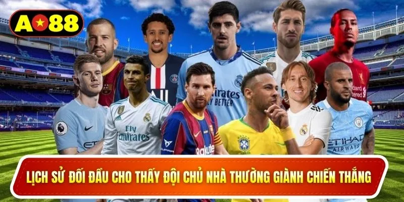 Lịch sử đối đầu cho thấy đội chủ nhà thường giành chiến thắng