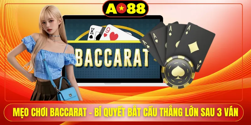 Mẹo Chơi Baccarat - Bí Quyết Bắt Cầu Thắng Lớn Sau 3 Ván