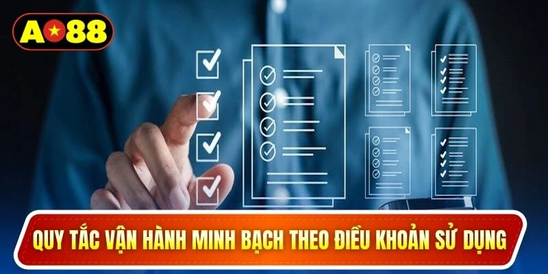 Quy tắc vận hành minh bạch theo điều khoản sử dụng