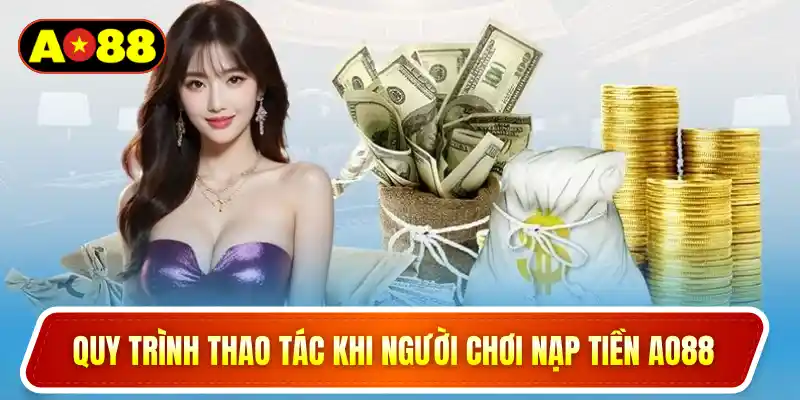 Quy trình thao tác khi người chơi nạp tiền AO88