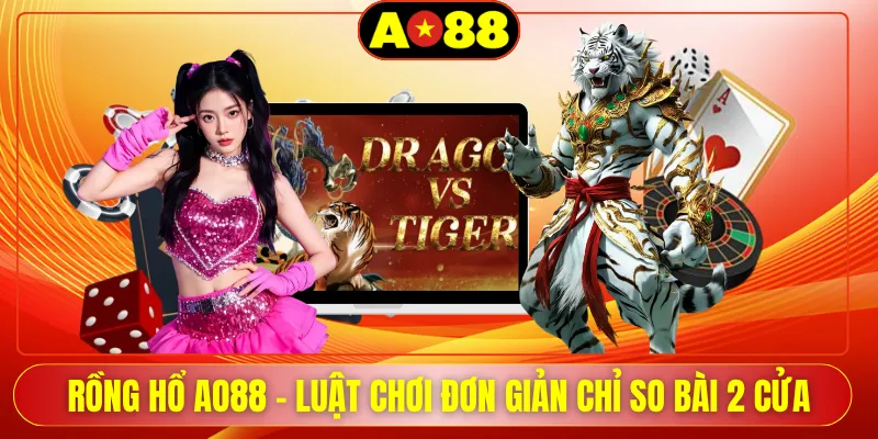 Rồng Hổ AO88 - Luật Chơi Đơn Giản Chỉ So Bài 2 Cửa
