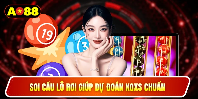 Soi cầu lô rơi giúp dự đoán KQXS chuẩn