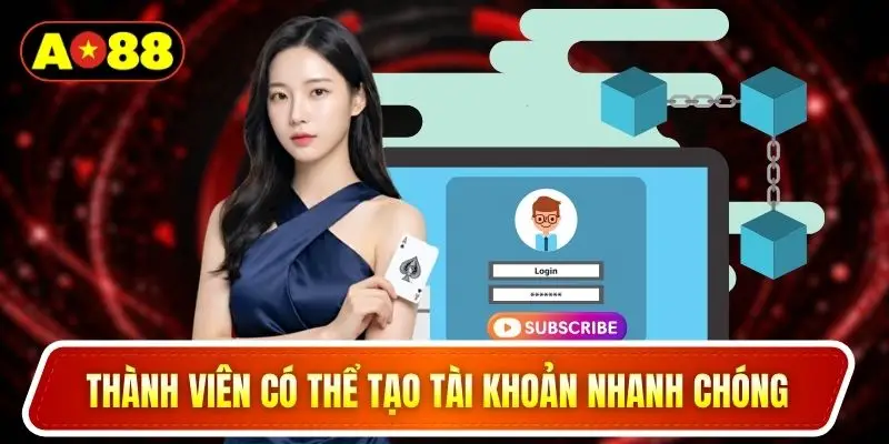 Thành viên có thể tạo tài khoản nhanh chóng