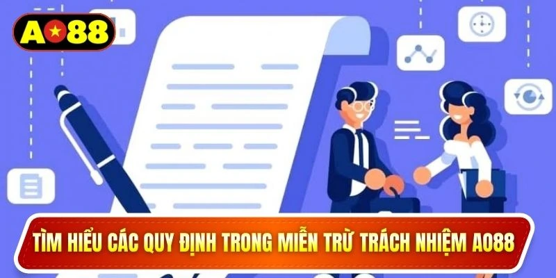 Tìm hiểu các quy định trong miễn trừ trách nhiệm AO88