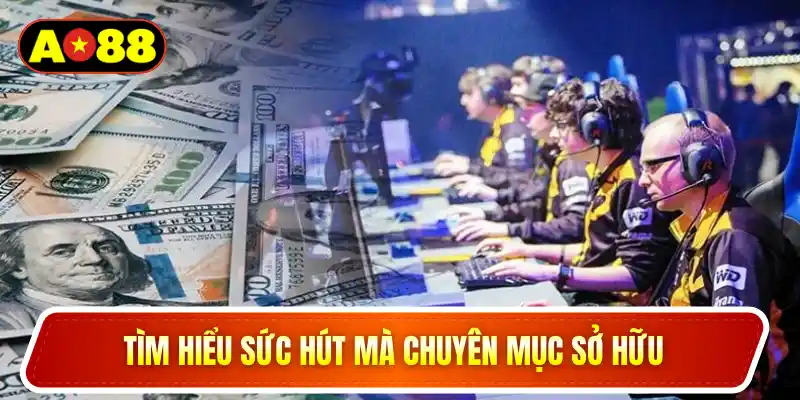 Tìm hiểu sức hút mà chuyên mục sở hữu