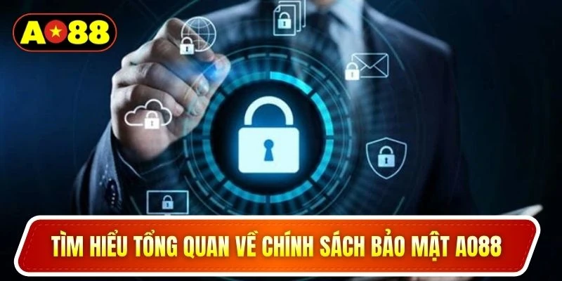 Tìm hiểu tổng quan về chính sách bảo mật AO88