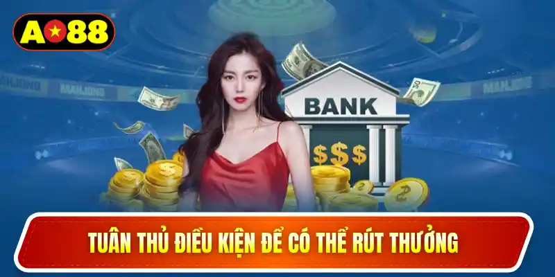 Tuân thủ điều kiện để có thể rút thưởng